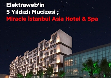 ElektraWeb’in 5 Yıldızlı Mucizesi; MIRACLE İSTANBUL ASIA HOTEL & SPA