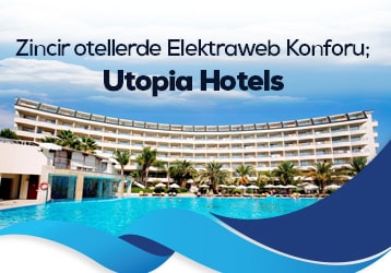 Zincir Otellerde Elektraweb Konforu; Utopia Hotels