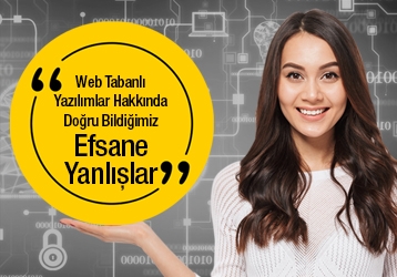 Web Tabanlı Yazılımlar Hakkında Doğru Bildiğimiz Efsane Yanlışlar