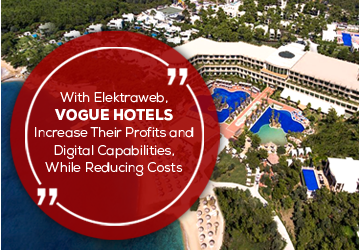 With Elektraweb Vogue Hotels Increase Their Profits and Digital Capabilities, While Reducing Costs
