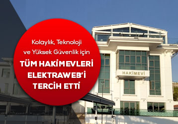 Kolaylık, Teknoloji ve Yüksek Güvenlik için Tüm Hakimevleri Elektraweb’i Tercih Etti