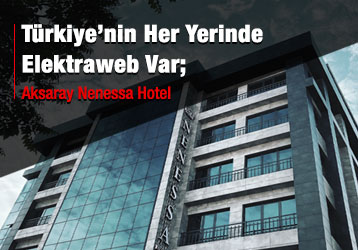 Türkiye’nin Her Yerinde Elektraweb Var; AKSARAY NENESSA HOTEL